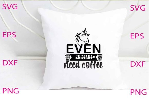 Even Unicorns Need Coffee Svg Design