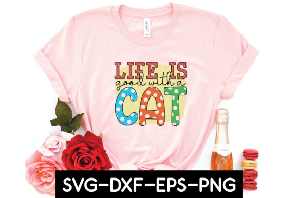Life is Good with a Cat Sublimation